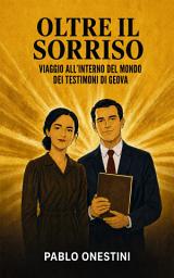 Icon image Oltre il sorriso: Viaggio all'interno del mondo dei Testimoni di Geova