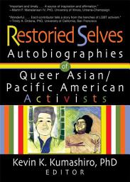 Icon image Restoried Selves: Autobiographies of Queer Asian / Pacific American Activists