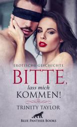 Icon image Bitte, lass mich kommen! | Erotische Geschichte: Er muss gefesselt zusehen ...