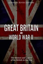 Icon image Great Britain and World War II: The History and Legacy of the British in the War