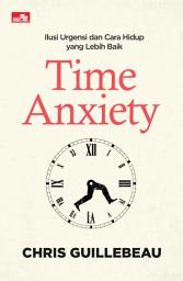 Icon image Time Anxiety Ilusi Urgensi Dan Cara Hidup Yang Lebih Baik
