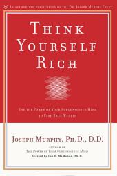 Icon image Think Yourself Rich: Use the Power of Your Subconscious Mind to Find True Wealth