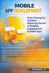 Icon image Mobile App Development: From Concept to Creation – Mastering the Art of Building Engaging and Scalable Apps