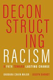 Icon image Deconstructing Racism: A Path toward Lasting Change