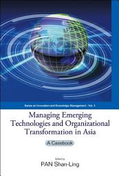 Icon image Managing Emerging Technologies and Organizational Transformation in Asia: A Casebook