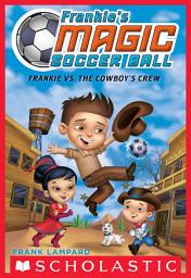 Icon image Frankie vs. The Cowboy's Crew (Frankie's Magic Soccer Ball #3)