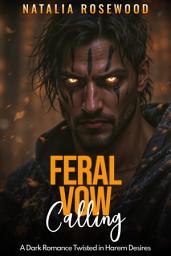 Icon image Feral Vow Calling: A Dark Romance Twisted in Harem Desires