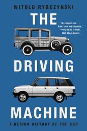 Icon image The Driving Machine: A Design History of the Car