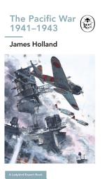 Icon image The Pacific War 1941-1943: Book 6 of the Ladybird Expert History of the Second World War