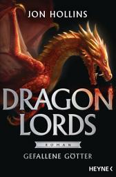 Icon image Dragon Lords - Gefallene Götter: Roman