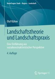 Icon image Landschaftstheorie und Landschaftspraxis: Eine Einführung aus sozialkonstruktivistischer Perspektive, Ausgabe 4