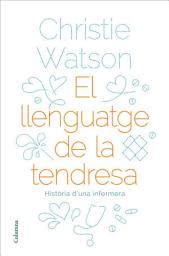 Icon image El llenguatge de la tendresa: Història d'una infermera