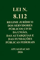 Icon image LEI Nº 8.112 - Regime jurídico dos servidores públicos civis da União, das autarquias e das fundações públicas federais. - Atualizada 2026