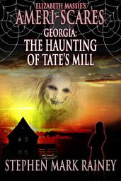 Icon image Ameri-Scares: Georgia: The Haunting of Tate's Mill