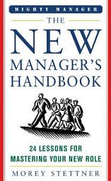 Icon image The New Manager's Handbook: 24 Lessons for Mastering Your New Role