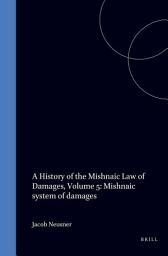 Icon image A History of the Mishnaic Law of Damages, Volume 5: Mishnaic system of damages