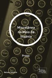 Icon image Miscelânea no Meio da Insânia: Prosa