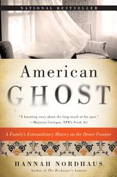 Icon image American Ghost: A Family's Extraordinary History on the Desert Frontier