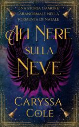 Icon image Ali nere sulla neve: Una storia d'amore paranormale nella tormenta di Natale