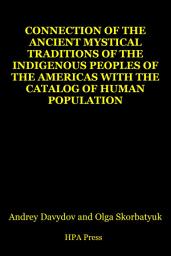 Icon image Connection Of The Ancient Mystical Traditions Of The Indigenous Peoples Of The Americas With The Catalog Of Human Population