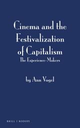 Icon image Cinema and the Festivalization of Capitalism: The Experience-Makers
