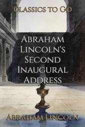 Icon image Abraham Lincoln's Second Inaugural Address: Restored Classics to Go Edition
