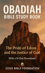 Icon image Obadiah Bible Study Book: The Pride of Edom and the Justice of God With a 14 Days Devotional