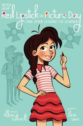 Icon image Never Wear Red Lipstick on Picture Day: (And Other Lessons I've Learned)