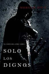 Icon image Solo los Dignos: El Camino del Acero—Libro 1
