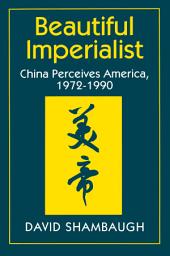 Icon image Beautiful Imperialist: China Perceives America, 1972-1990