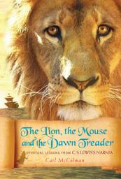 Icon image The Lion, the Mouse, and the Dawn Treader: Spiritual Lessons from C.S. Lewis's Narnia