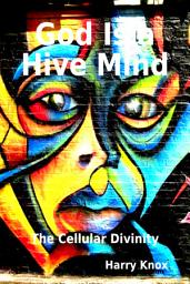 Icon image God Is a Hive Mind: The Cellular Divinity