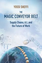 Icon image The Magic Conveyor Belt: Supply Chains, A.I., and the Future of Work