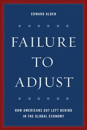 Icon image Failure to Adjust: How Americans Got Left Behind in the Global Economy