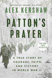 Icon image Patton's Prayer: A True Story of Courage, Faith, and Victory in World War II
