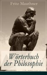 Icon image Wörterbuch der Philosophie: Wörter, mit deren Hilfe wir eine Erkenntnis der Wirklichkeit fassen