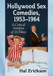 Icon image Hollywood Sex Comedies, 1953-1964: A Critical Analysis of 25 Films