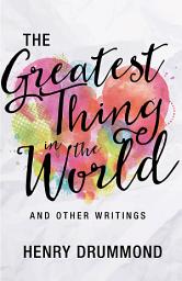 Icon image The Greatest Thing in the World and Other Writings