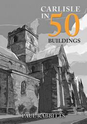 Icon image Carlisle in 50 Buildings