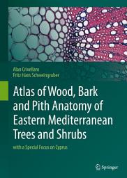 Icon image Atlas of Wood, Bark and Pith Anatomy of Eastern Mediterranean Trees and Shrubs: with a Special Focus on Cyprus