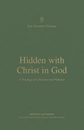 Icon image Hidden with Christ in God: A Theology of Colossians and Philemon