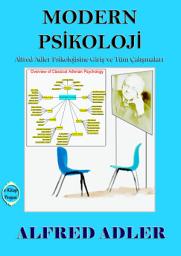 Icon image Modern Psikoloji: "Alfred Adler Psikolojisine Giris ve Tum Calismalari"
