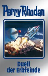 Icon image Perry Rhodan 117: Duell der Erbfeinde (Silberband): 12. Band des Zyklus "Die kosmischen Burgen"