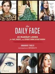 Icon image The Daily Face: 25 Makeup Looks for Day, Night, and Everything In Between!