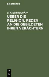 Icon image Ueber die Religion. Reden an die Gebildeten ihren Verächtern: Ausgabe 5