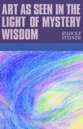 Icon image Art as Seen in the Light of Mystery Wisdom