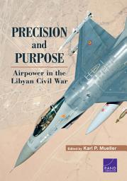 Icon image Precision and Purpose: Airpower in the Libyan Civil War