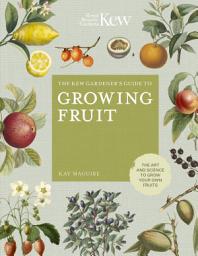 Icon image The Kew Gardener's Guide to Growing Fruit: The art and science to grow your own fruit
