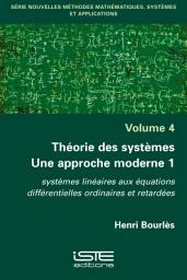 Icon image Théorie des systèmes - Une approche moderne 1: Systèmes linéaires aux équations différentielles ordinaires et retardées, Volume 1