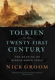 Icon image Tolkien in the Twenty-First Century: The Meaning of Middle-Earth Today